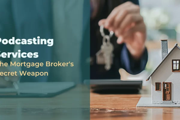 Podcasting Services - The Mortgage Broker's Secret Weapon